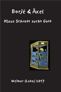 Klaus Schrott sucht Gott