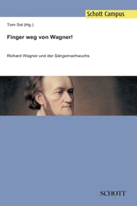 Finger weg von Wagner!: Richard Wagner und der Sängernachwuchs