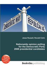Nationwide Opinion Polling for the Democratic Party 2008 Presidential Candidates