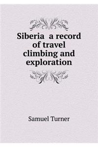 Siberia a record of travel climbing and exploration