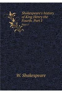 Shakespeare's History of King Henry the Fourth. Part I Part 1