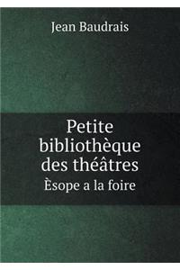 Petite Bibliothèque Des Théâtres Èsope a la Foire