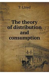 The Theory of Distribution and Consumption