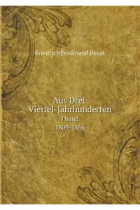 Aus Drei Viertel-Jahrhunderten I Band. 1809-1866