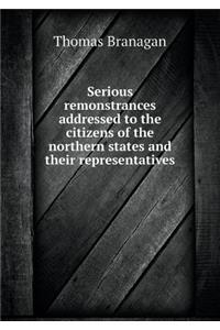 Serious remonstrances addressed to the citizens of the northern states and their representatives