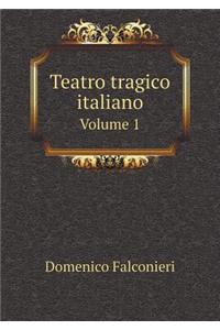 Teatro tragico italiano Volume 1