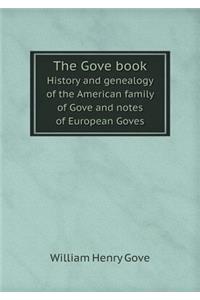 The Gove Book History and Genealogy of the American Family of Gove and Notes of European Goves