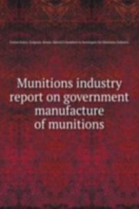Munitions industry report on government manufacture of munitions