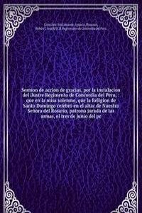 Sermon de accion de gracias, por la instalacion del ilustre Regimento de Concordia del Peru