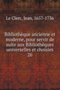 Bibliotheque ancienne et moderne, pour servir de suite aux Bibliotheques universelles et choisies