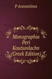 Monographia Peri Koutsovlachn (Greek Edition)