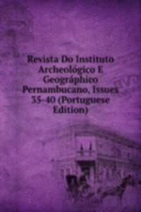 Revista Do Instituto Archeologico E Geographico Pernambucano, Issues 35-40 (Portuguese Edition)