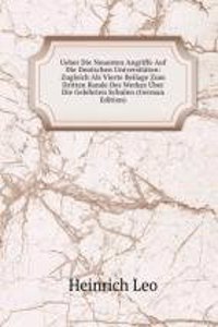 Ueber Die Neuesten Angriffe Auf Die Deutschen Universitaten: Zugleich Als Vierte Beilage Zum Dritten Bande Des Werkes Uber Die Gelehrten Schulen (German Edition)