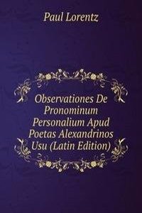 Observationes De Pronominum Personalium Apud Poetas Alexandrinos Usu (Latin Edition)