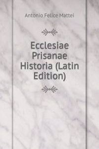 Ecclesiae Prisanae Historia (Latin Edition)