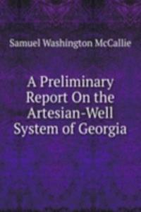 Preliminary Report On the Artesian-Well System of Georgia