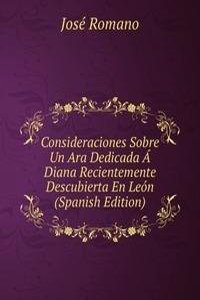 Consideraciones Sobre Un Ara Dedicada A Diana Recientemente Descubierta En Leon (Spanish Edition)