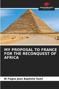 My Proposal to France for the Reconquest of Africa