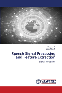 Speech Signal Processing and Feature Extraction