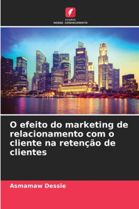 O efeito do marketing de relacionamento com o cliente na retenção de clientes