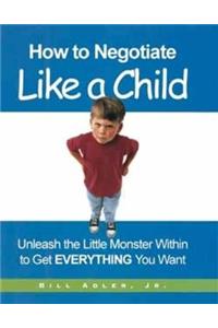 How to Negotiate Like a Child