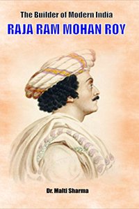 The Builder of Modern India : RAJA RAM MOHAN ROY