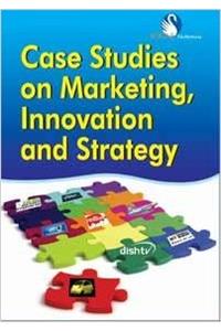 Case Studies on Marketing, Innovation and Strategy