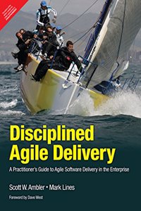 Disciplined Agile Delivery A Practitioner's Guide to Agile Software Delivery in the Enterprise