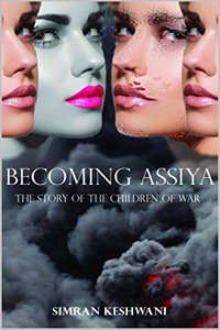 Becoming Assiya: The Story of the Children of War [English] Simran Keshwani