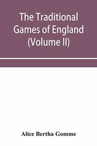 traditional games of England, Scotland, and Ireland, with tunes, singing-rhymes, and methods of playing according to the variants extant and recorded in different parts of the Kingdom (Volume II)