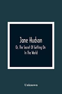 Jane Hudson; Or, The Secret Of Getting On In The World