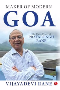MAKER OF MODERN GOA: The Untold Story of Pratapsingh Rane