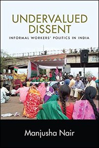Undervalued Dissent: Informal Workers Politics in India