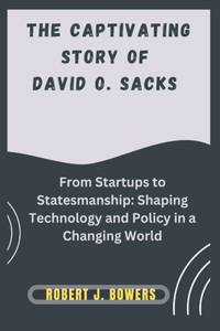The captivating Story of David O. Sacks