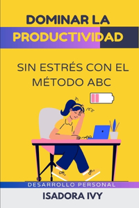 Dominar la productividad sin estrés con el método ABC