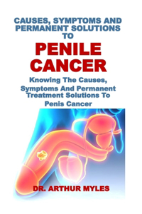 Causes, Symptoms and Permanent Solutions to Penile Cancer