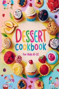 Dessert Cookbook for Kids 8-12