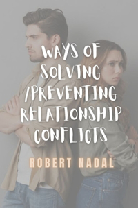 Ways of Solving / Preventing Relationship Conflicts