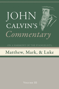 Commentary on a Harmony of the Evangelists, Matthew, Mark, and Luke, Volume 3