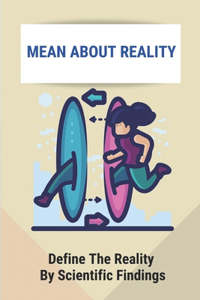 Mean About Reality