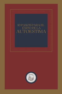 10 Pasos Para El Éxito de la Autoestima