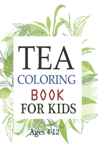 Tea Coloring Book For Kids Ages 4-12