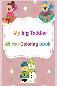 My Big Toddler Winter Coloring Book: Coloring Book for Kindergarteners and Children Ages 2-4, 3-5, and 1, 2, 3, 4, 5 Year Olds