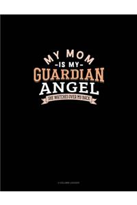 My Mom Is My Guardian Angel She Watches Over My Back