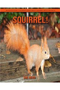 Squirrel! An Educational Children's Book about Squirrel with Fun Facts