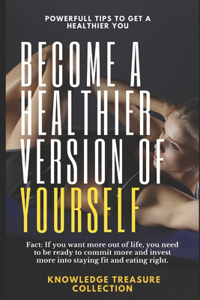 Become A Healthier Version Of Yourself