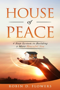 House Of Peace: 4 Step System to Building a More Peaceful You