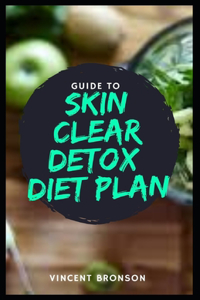 Guide to Skin Clear Detox Diet Plan