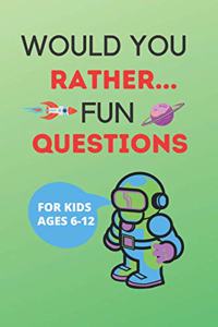 Would You Rather Fun Questions
