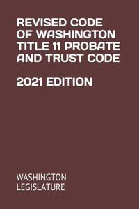 Revised Code of Washington Title 11 Probate and Trust Code 2021 Edition